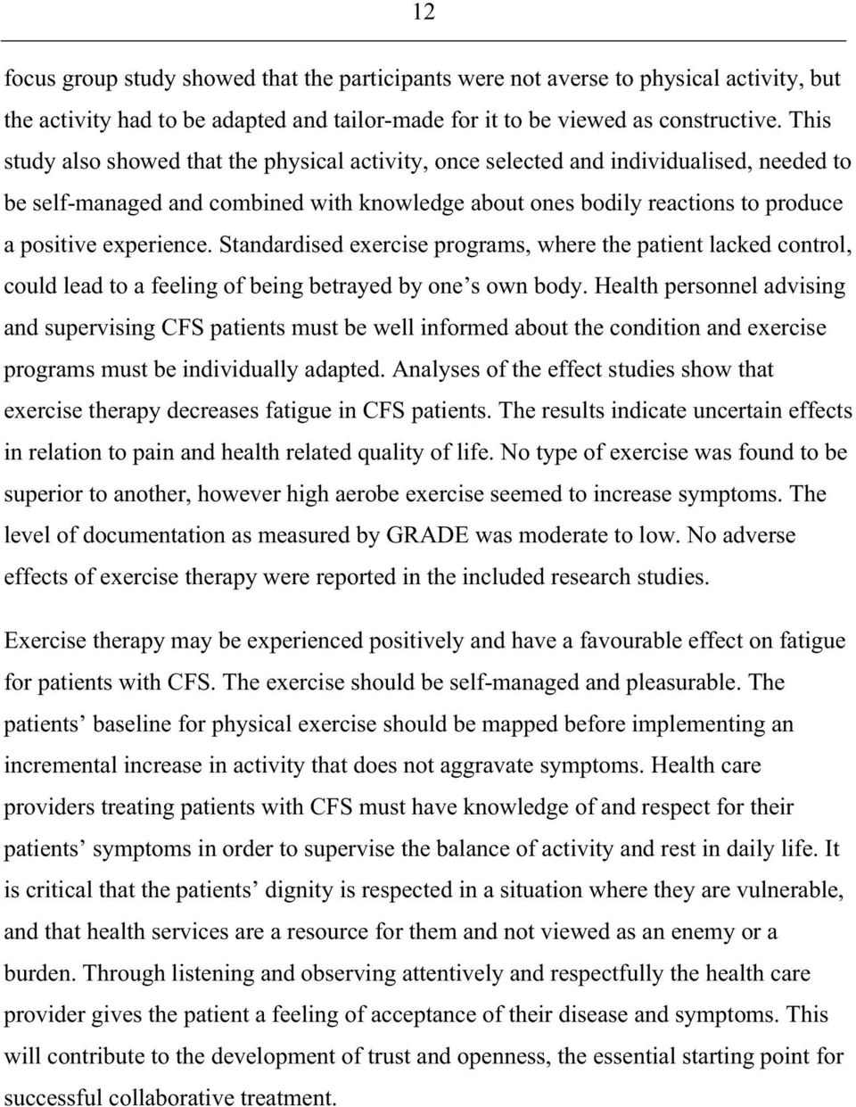 Standardised exercise programs, where the patient lacked control, could lead to a feeling of being betrayed by one s own body.