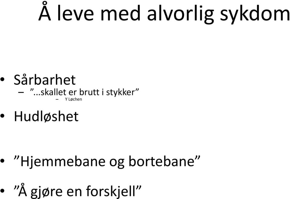 ..skallet er brutt i stykker Y