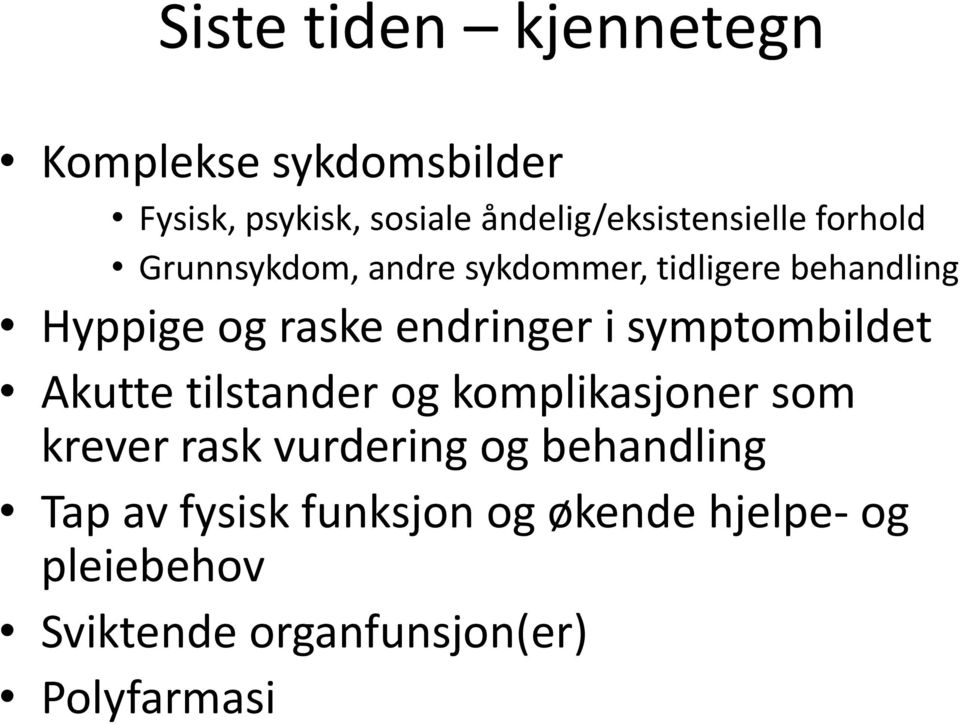 og raske endringer i symptombildet Akutte tilstander og komplikasjoner som krever rask