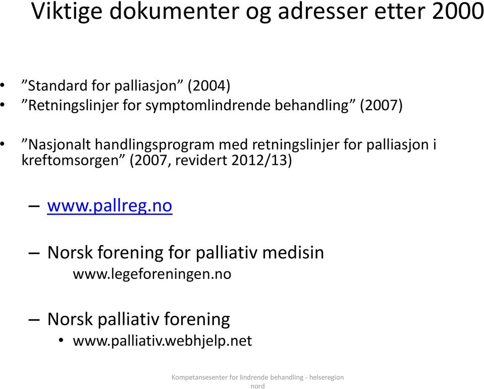 kreftomsorgen (2007, revidert 2012/13) www.pallreg.no Norsk forening for palliativ medisin www.