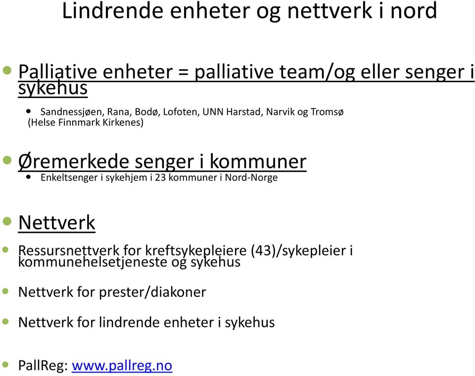 Enkeltsenger i sykehjem i 23 kommuner i Nord-Norge Nettverk Ressursnettverk for kreftsykepleiere (43)/sykepleier i