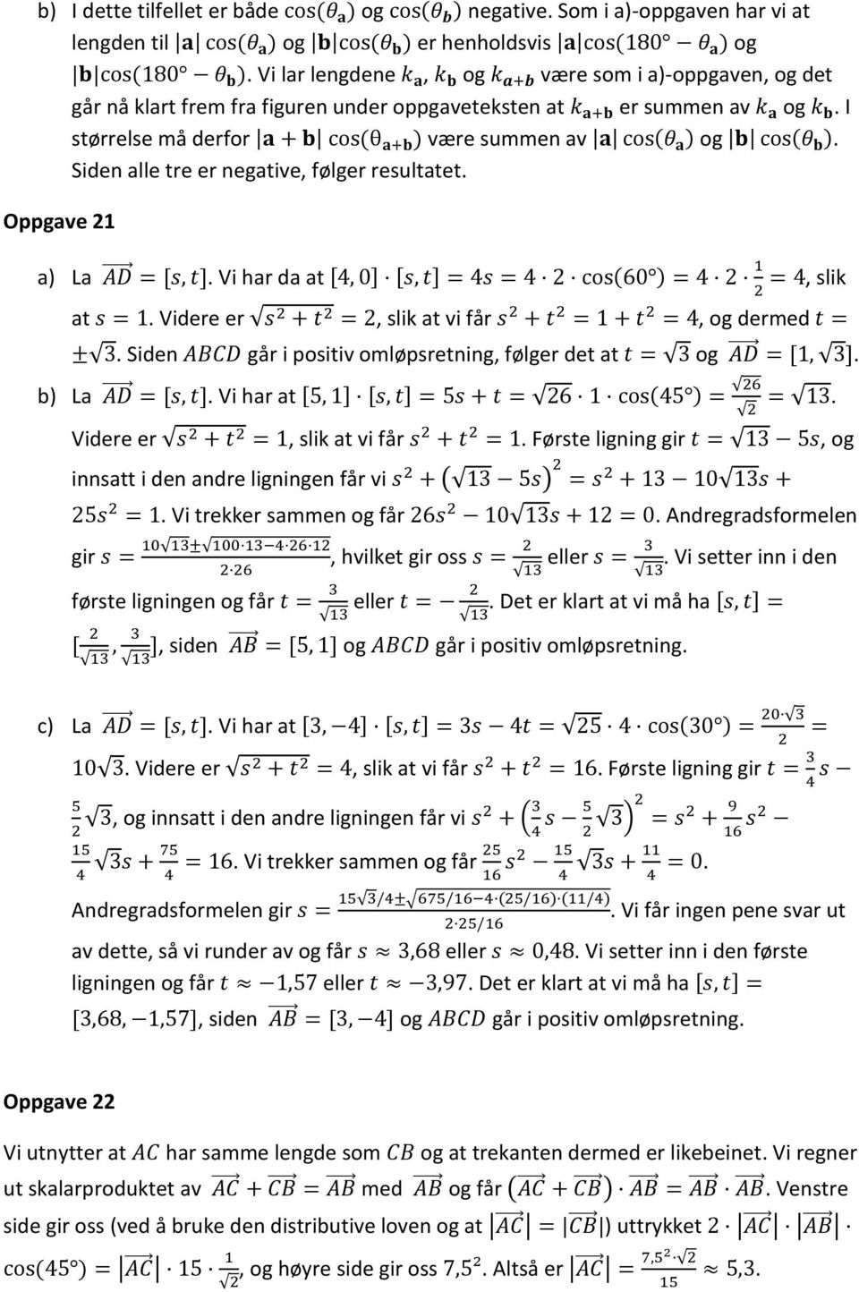 I størrelse må derfor a + b cos (θ a+b ) være summen av a cos(θ a ) og b cos(θ b ). Siden alle tre er negative, følger resultatet. Oppgave a) La AD = [s, t].