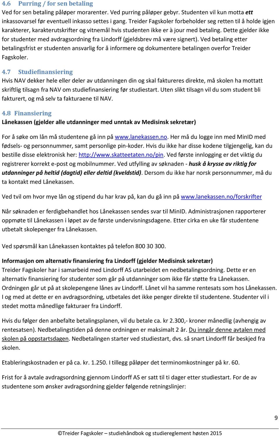 Dette gjelder ikke for studenter med avdragsordning fra Lindorff (gjeldsbrev må være signert).