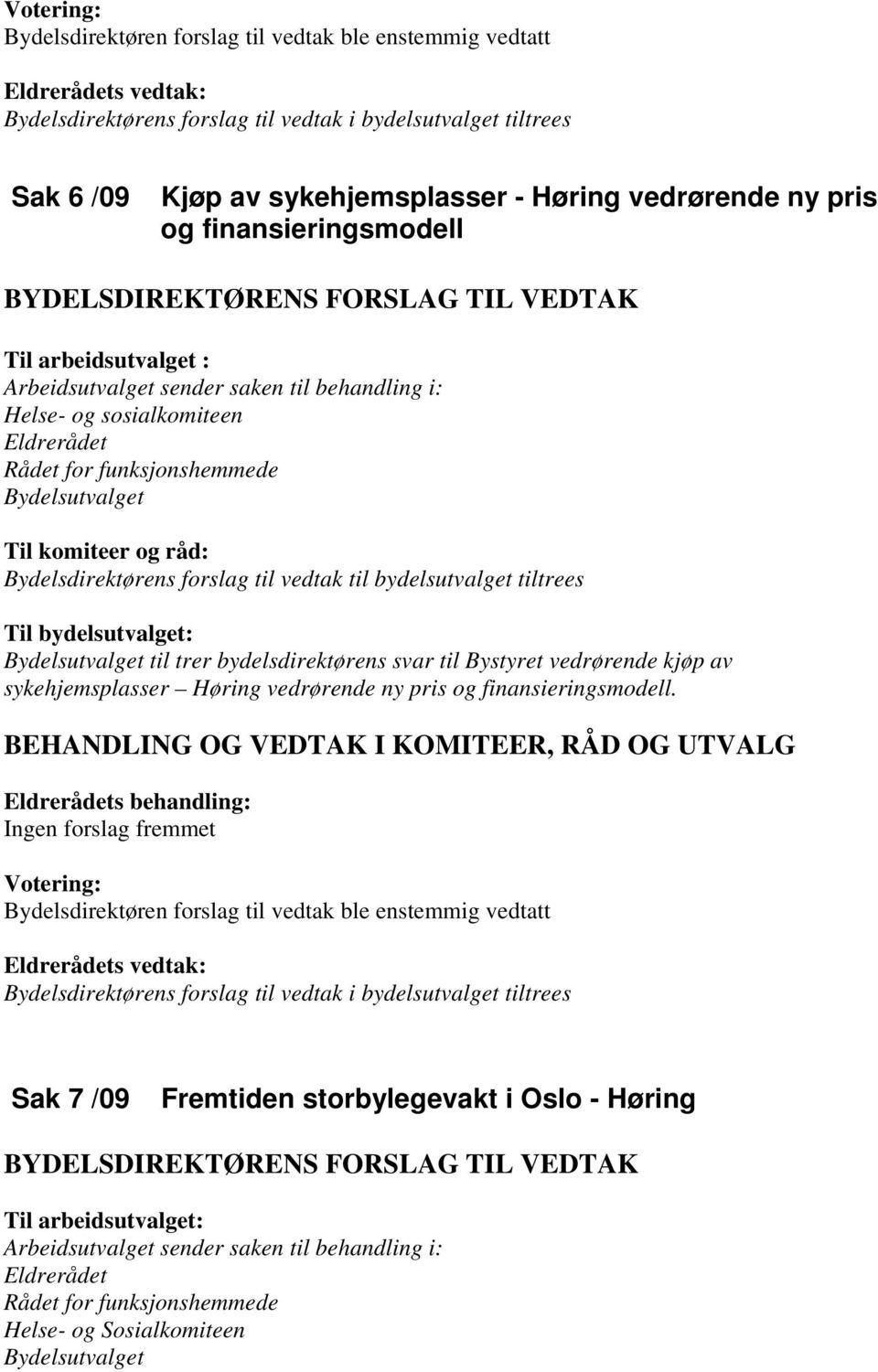 trer bydelsdirektørens svar til Bystyret vedrørende kjøp av sykehjemsplasser Høring vedrørende ny pris og