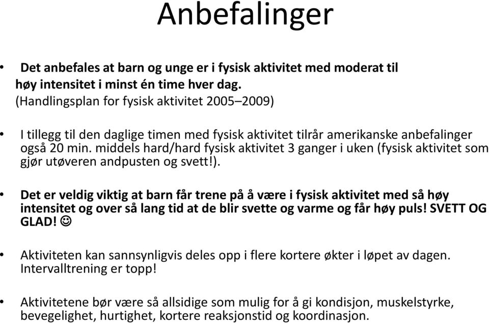 middels hard/hard fysisk aktivitet 3 ganger i uken (fysisk aktivitet som gjør utøveren andpusten og svett!).