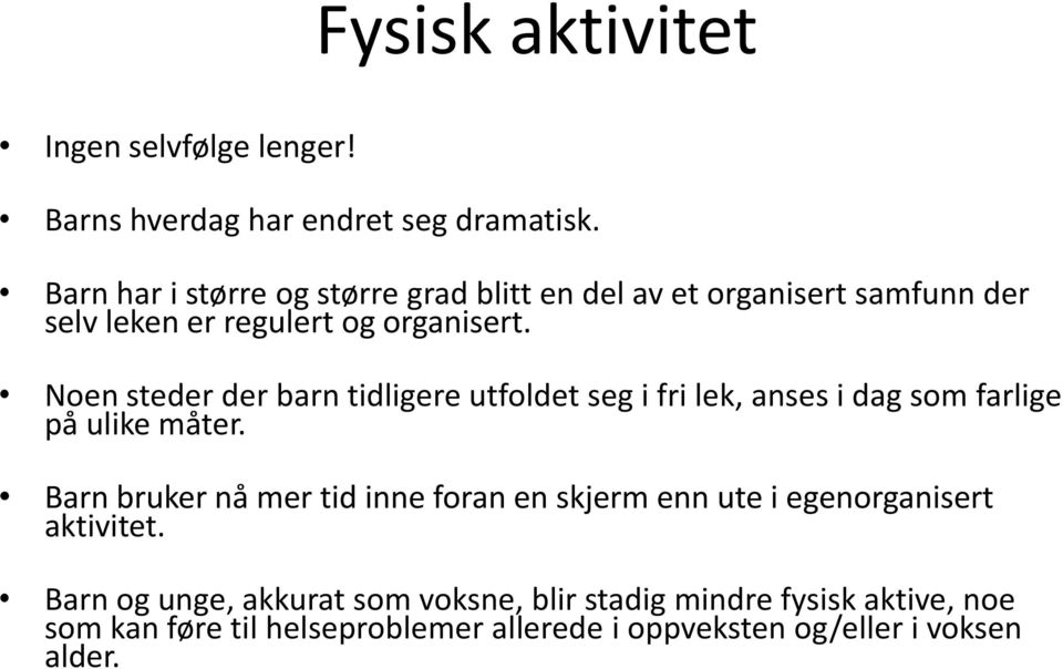 Noen steder der barn tidligere utfoldet seg i fri lek, anses i dag som farlige på ulike måter.