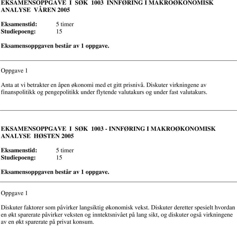 Diskuter virkningene av finanspolitikk og pengepolitikk under flytende valutakurs og under fast valutakurs.