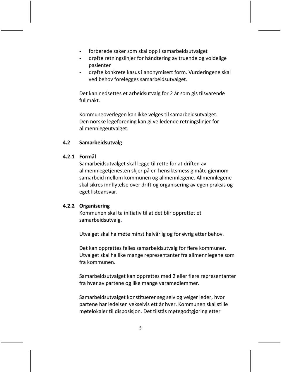 Den norske legeforening kan gi veiledende retningslinjer for allmennlegeutvalget. 4.2 