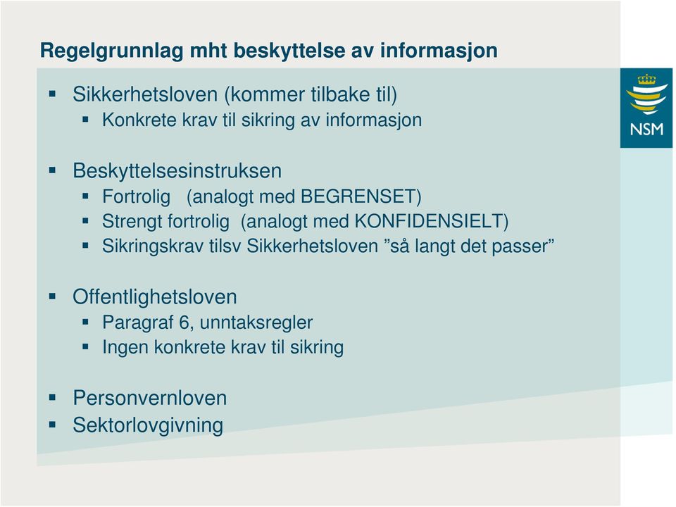 fortrolig (analogt med KONFIDENSIELT) Sikringskrav tilsv Sikkerhetsloven så langt det passer