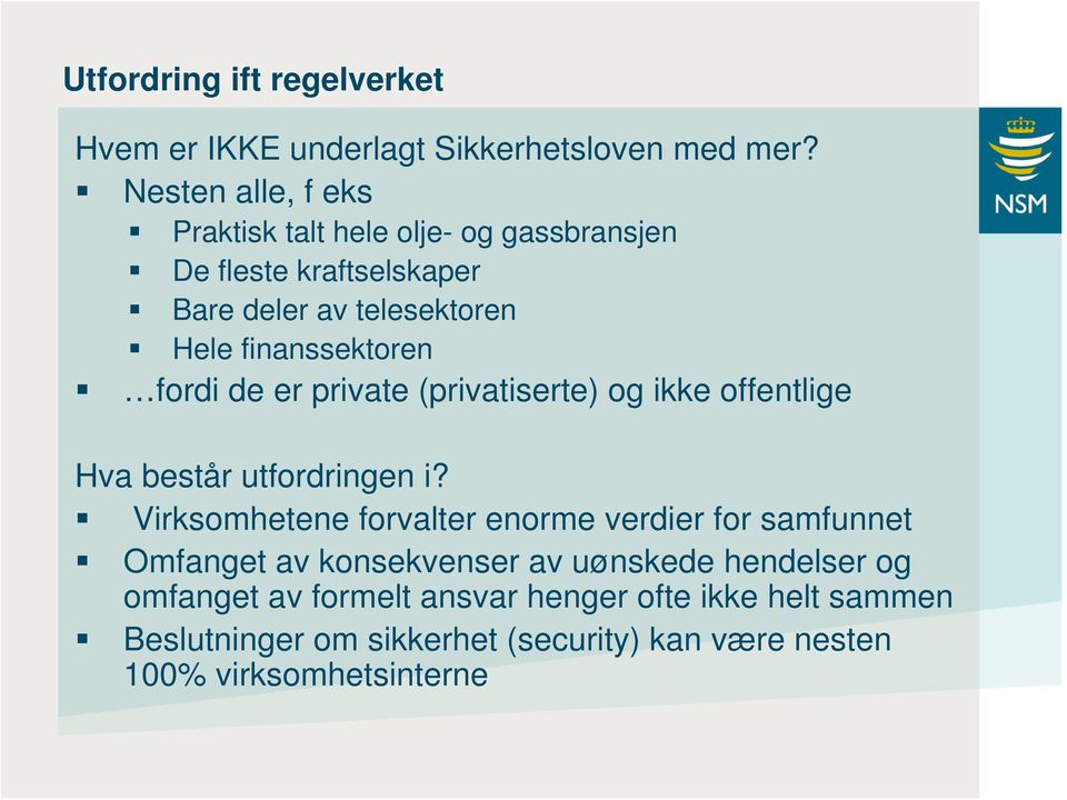 fordi de er private (privatiserte) og ikke offentlige Hva består utfordringen i?