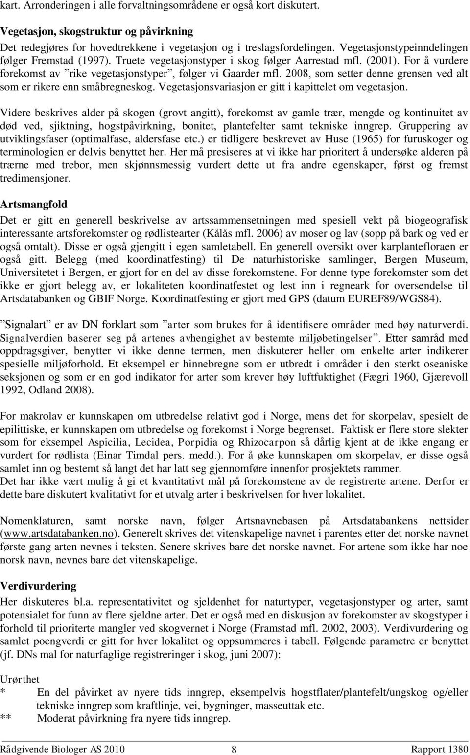 2008, som setter denne grensen ved alt som er rikere enn småbregneskog. Vegetasjonsvariasjon er gitt i kapittelet om vegetasjon.