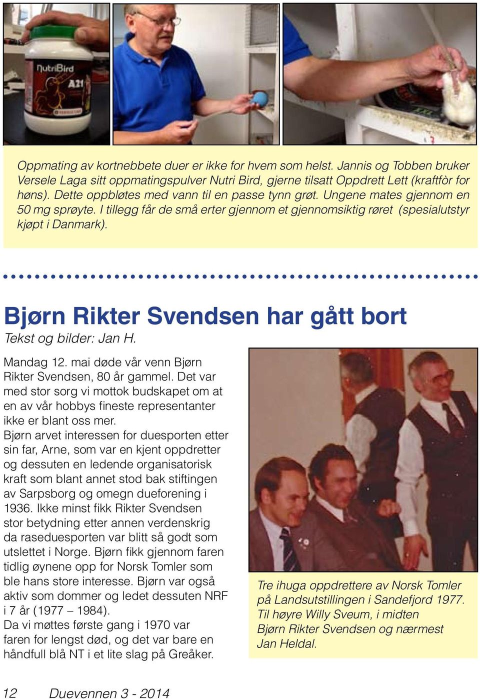 Bjørn Rikter Svendsen har gått bort Tekst og bilder: Jan H. Mandag 12. mai døde vår venn Bjørn Rikter Svendsen, 80 år gammel.