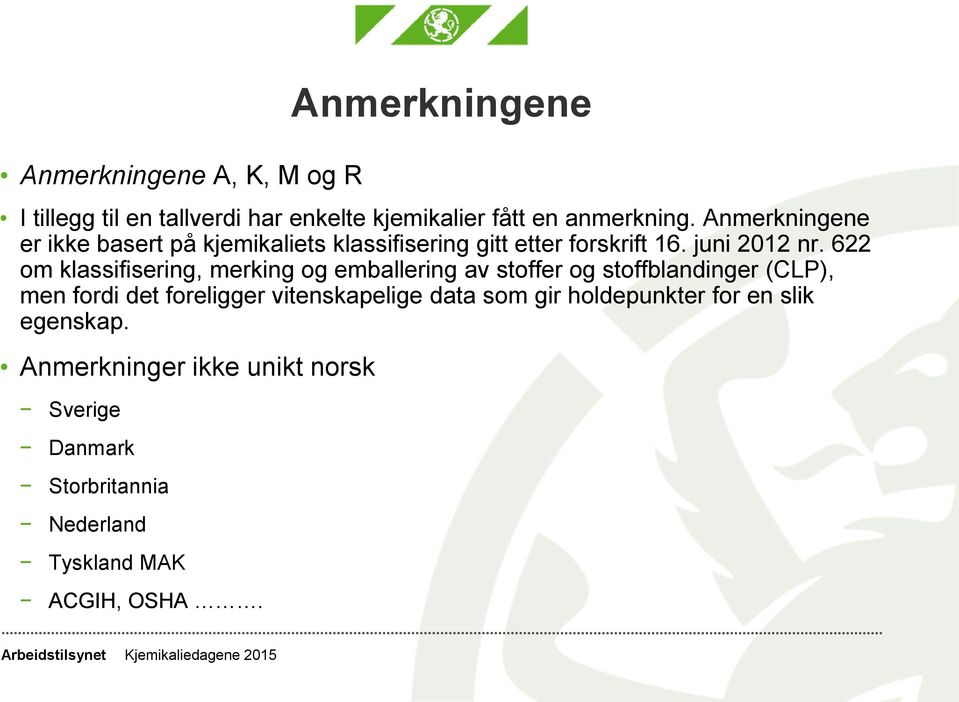 622 om klassifisering, merking og emballering av stoffer og stoffblandinger (CLP), men fordi det foreligger