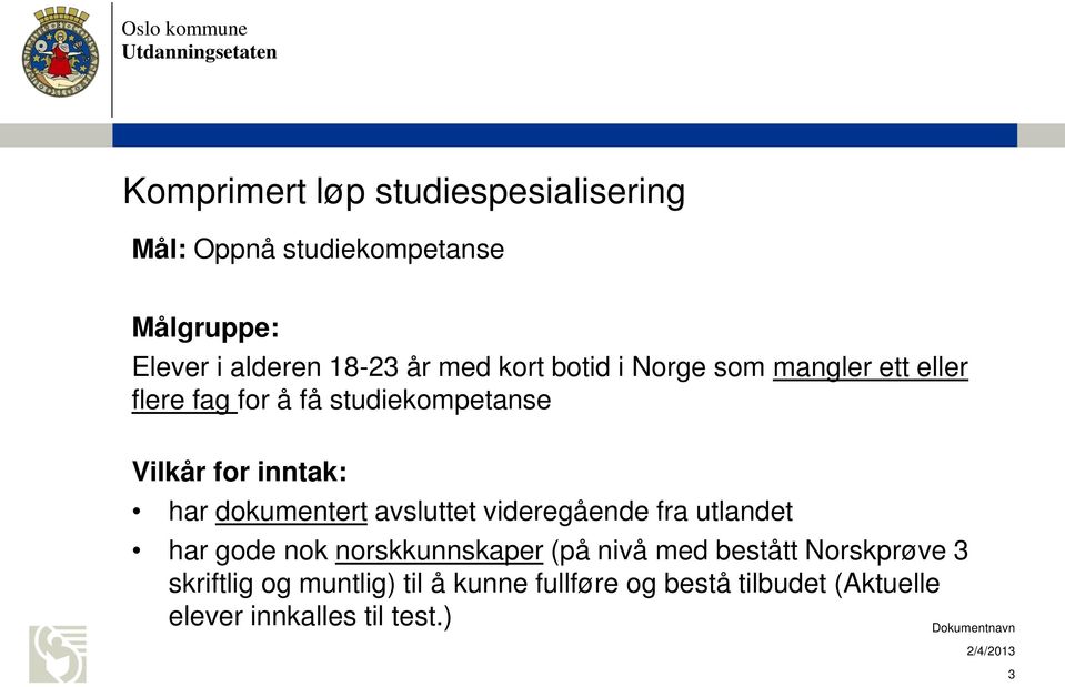 dokumentert avsluttet videregående fra utlandet har gode nok norskkunnskaper (på nivå med bestått