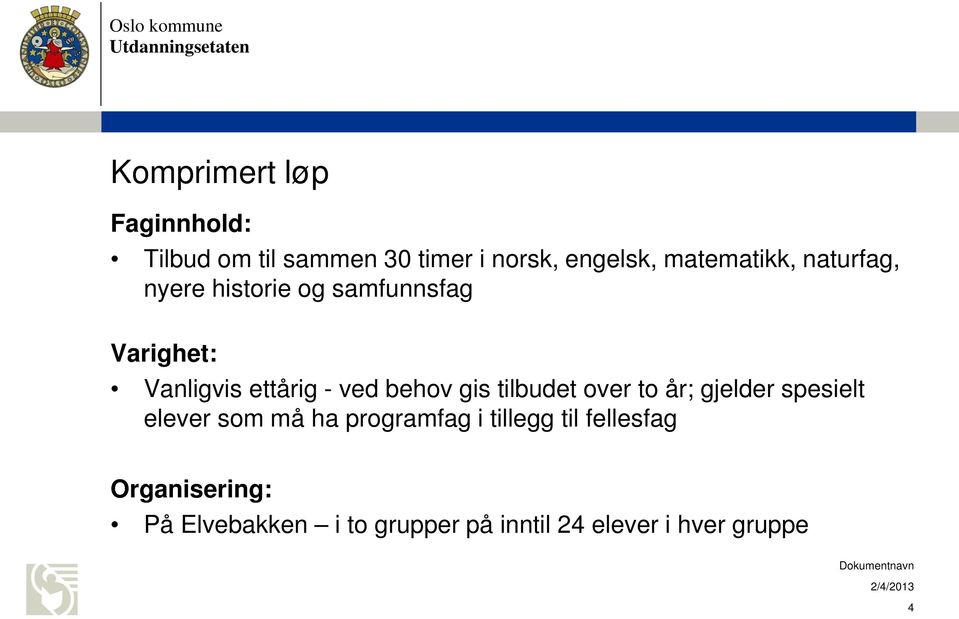 ved behov gis tilbudet over to år; gjelder spesielt elever som må ha programfag i