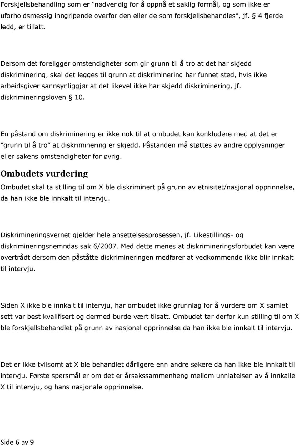 det likevel ikke har skjedd diskriminering, jf. diskrimineringsloven 10.