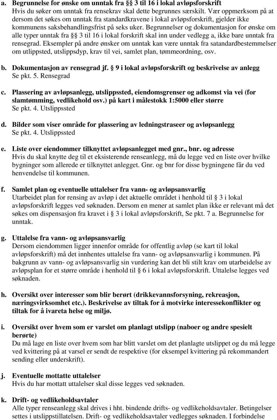 Begrunnelser og dokumentasjon for ønske om alle typer unntak fra 3 til 16 i lokal forskrift skal inn under vedlegg a, ikke bare unntak fra rensegrad.