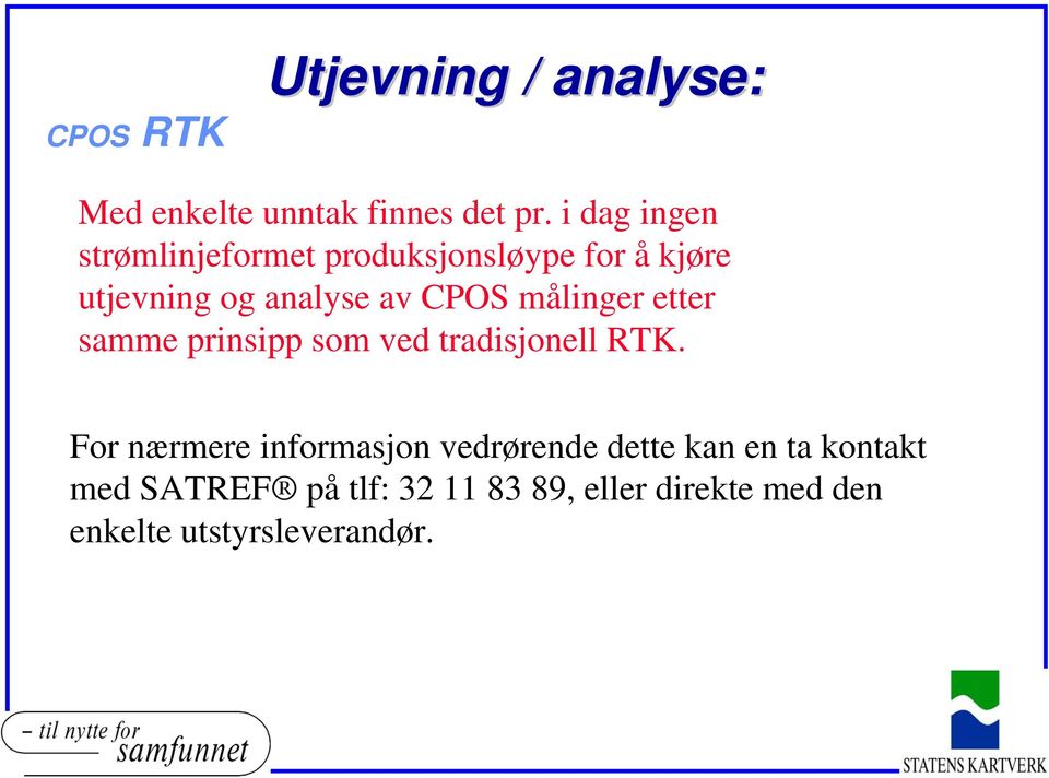 målinger etter samme prinsipp som ved tradisjonell RTK.