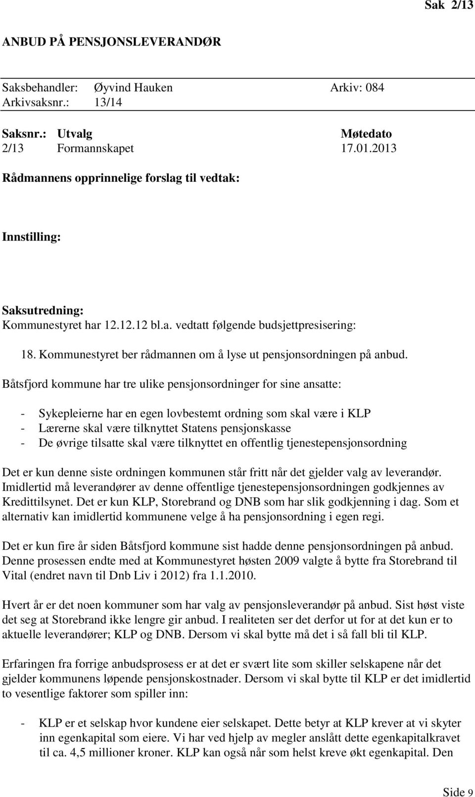 Kommunestyret ber rådmannen om å lyse ut pensjonsordningen på anbud.