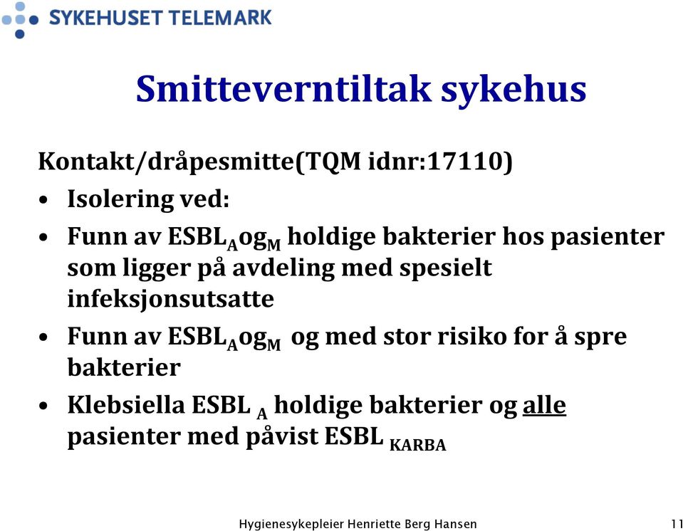 spesielt infeksjonsutsatte Funn av ESBL A og M og med stor risiko for å spre