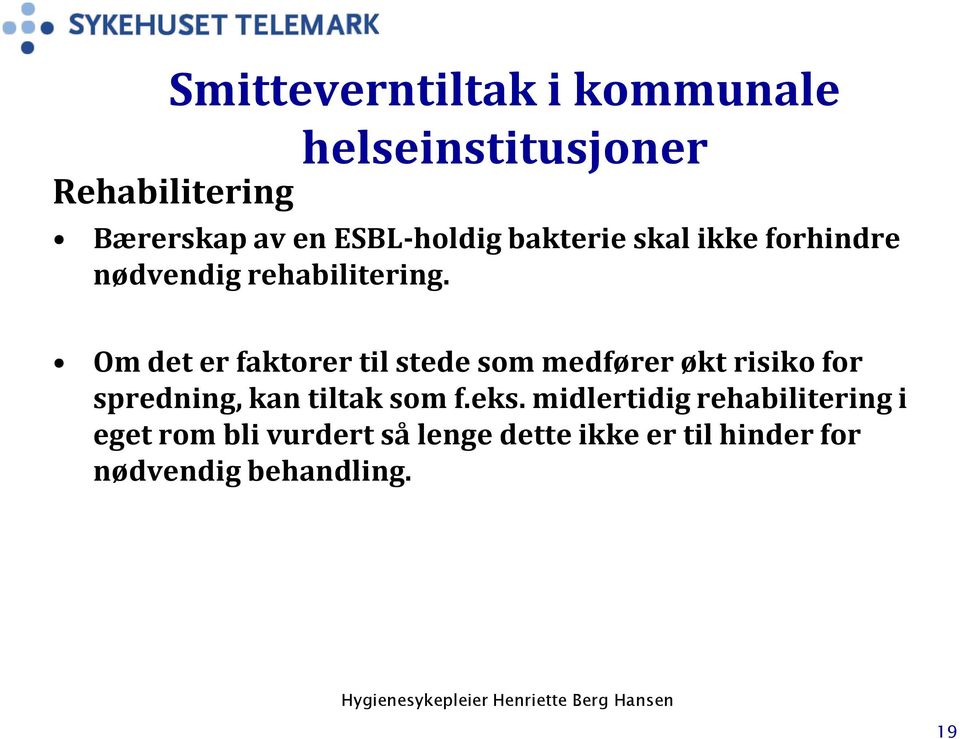 Om det er faktorer til stede som medfører økt risiko for spredning, kan tiltak som f.