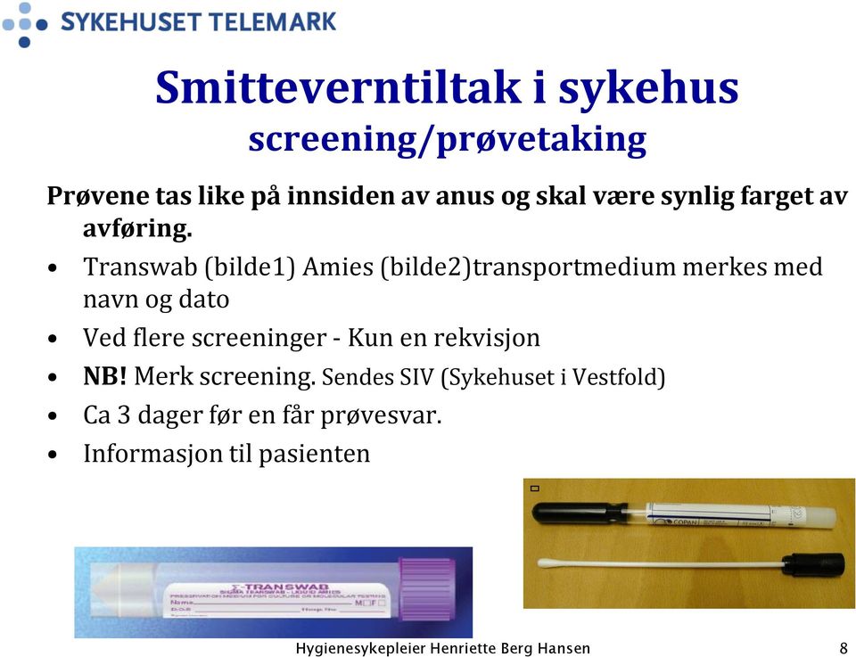 Transwab (bilde1) Amies (bilde2)transportmedium merkes med navn og dato Ved flere