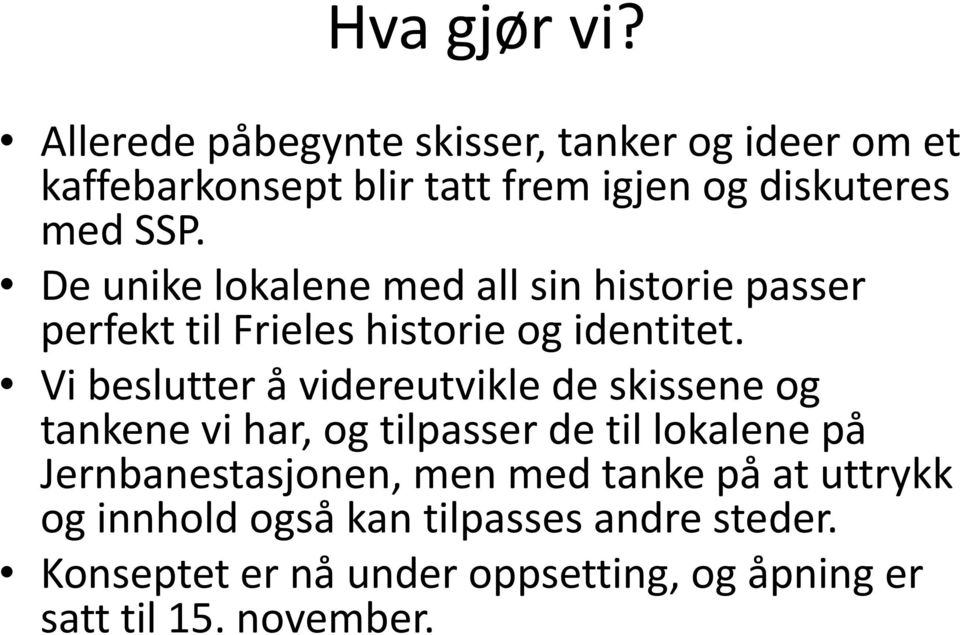 De unike lokalene med all sin historie passer perfekt til Frieles historie og identitet.