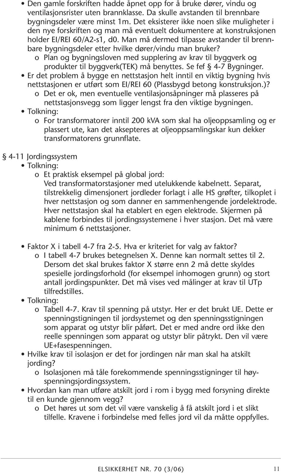 Man må dermed tilpasse avstander til brennbare bygningsdeler etter hvilke dører/vindu man bruker?