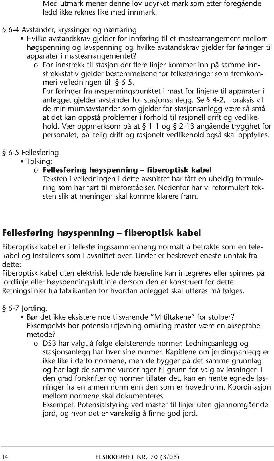 mastearrangementet? o For innstrekk til stasjon der flere linjer kommer inn på samme innstrekkstativ gjelder bestemmelsene for fellesføringer som fremkommeri veiledningen til 6-5.