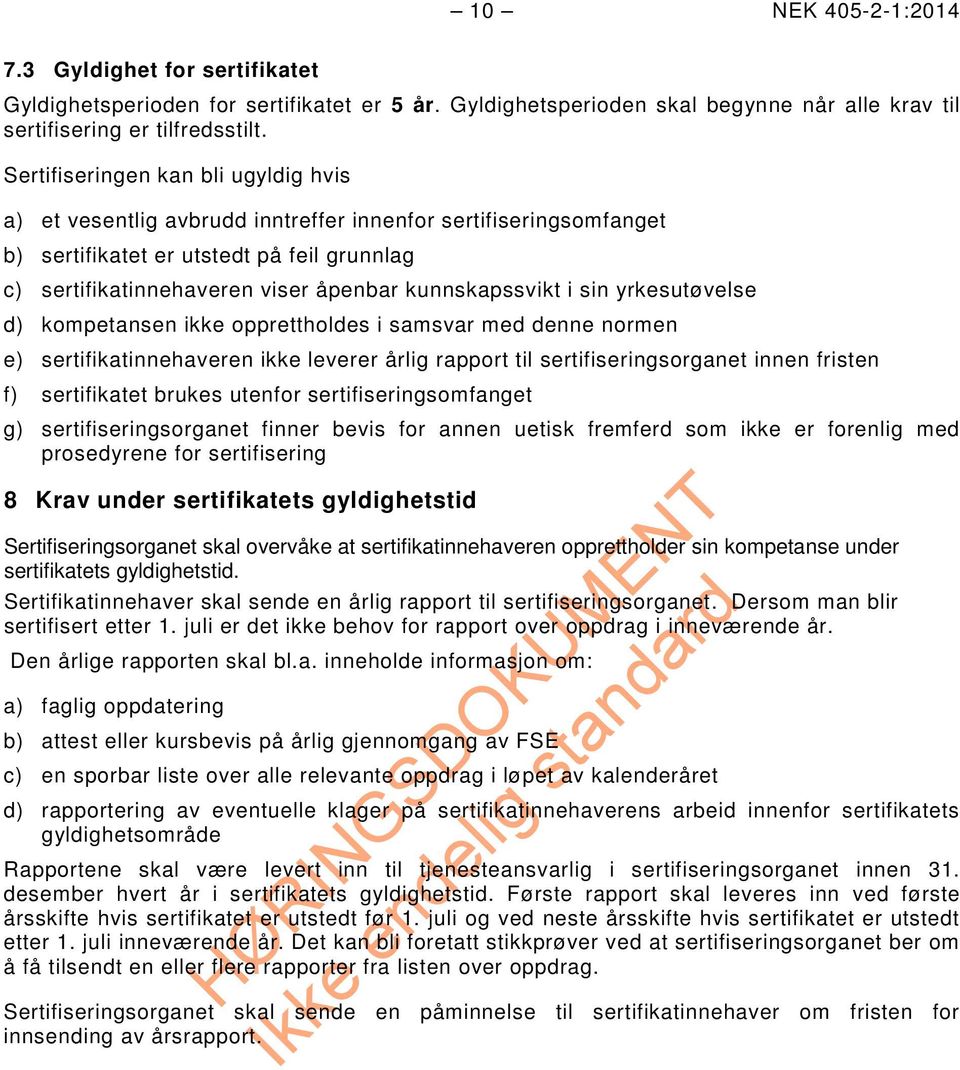 kunnskapssvikt i sin yrkesutøvelse d) kompetansen ikke opprettholdes i samsvar med denne normen e) sertifikatinnehaveren ikke leverer årlig rapport til sertifiseringsorganet innen fristen f)