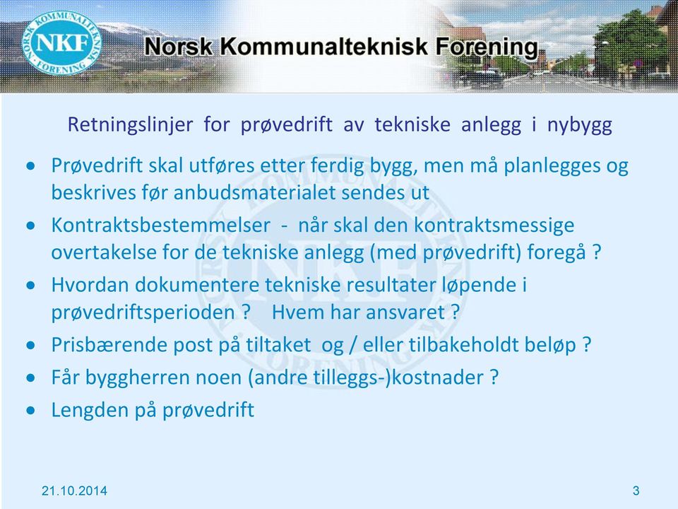 anlegg (med prøvedrift) foregå? Hvordan dokumentere tekniske resultater løpende i prøvedriftsperioden? Hvem har ansvaret?