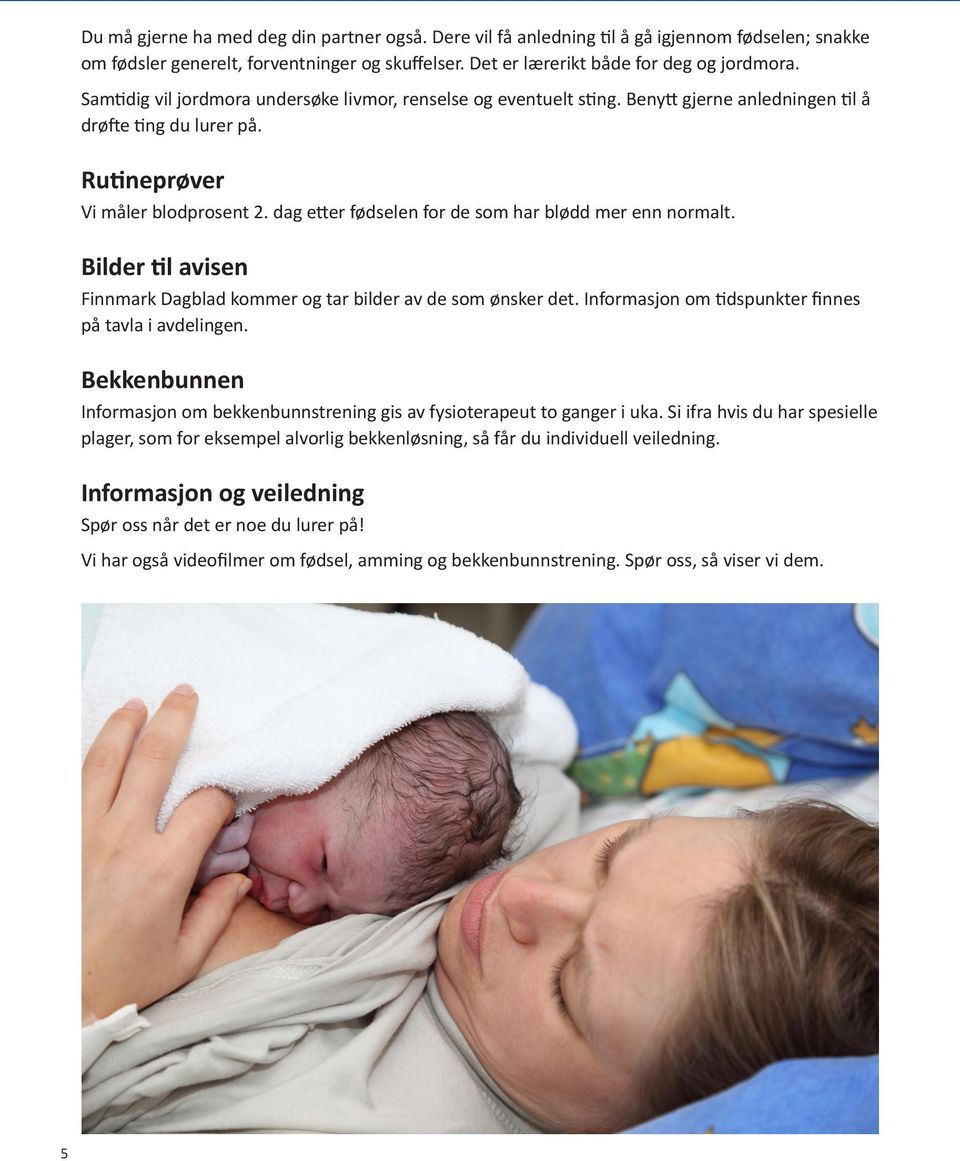 dag etter fødselen for de som har blødd mer enn normalt. Bilder til avisen Finnmark Dagblad kommer og tar bilder av de som ønsker det. Informasjon om tidspunkter finnes på tavla i avdelingen.