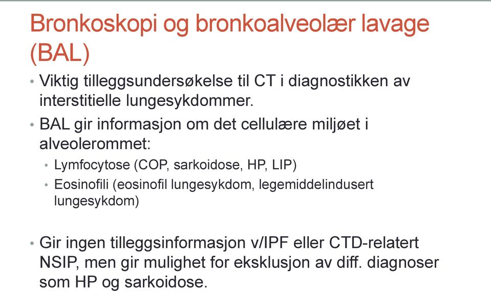 BAL gir informasjon om det cellulære miljøet i alveolerommet: Lymfocytose (COP, sarkoidose, HP, LIP)