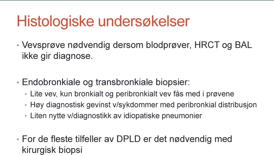 prøvene Høy diagnostisk gevinst v/sykdommer med peribronkial distribusjon Liten nytte