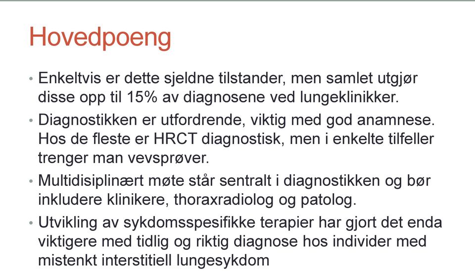Hos de fleste er HRCT diagnostisk, men i enkelte tilfeller trenger man vevsprøver.