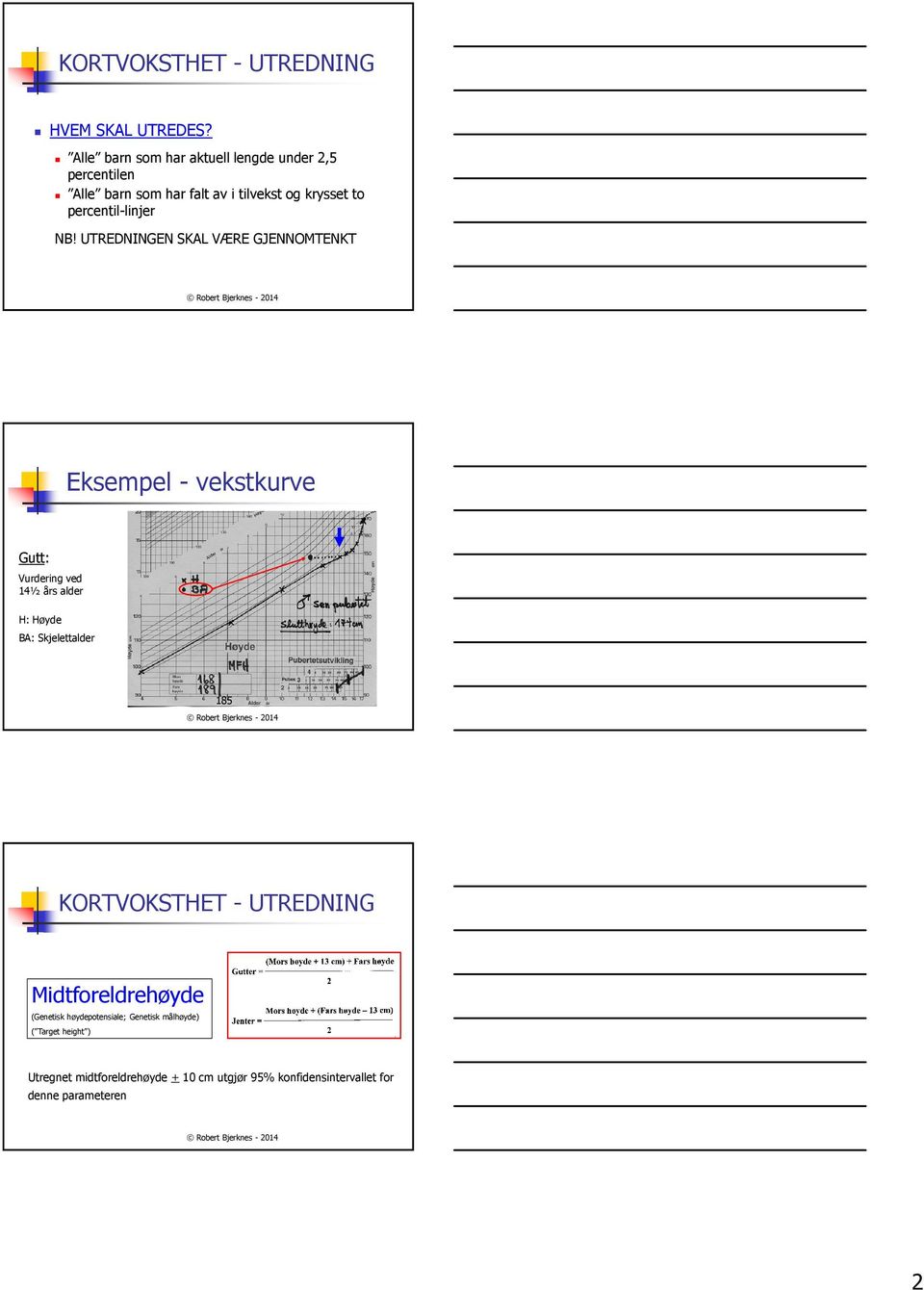 NB! UTREDNINGEN SKAL VÆRE GJENNOMTENKT Eksempel - vekstkurve Gutt: Vurdering ved 14½ års alder H: Høyde BA: Skjelettalder