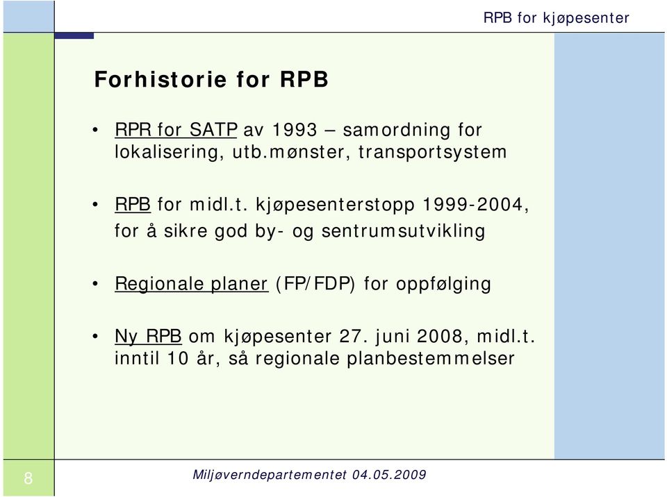 r, transportsystem RPB for midl.t. kjøpesenterstopp 1999-2004, for å sikre god by- og