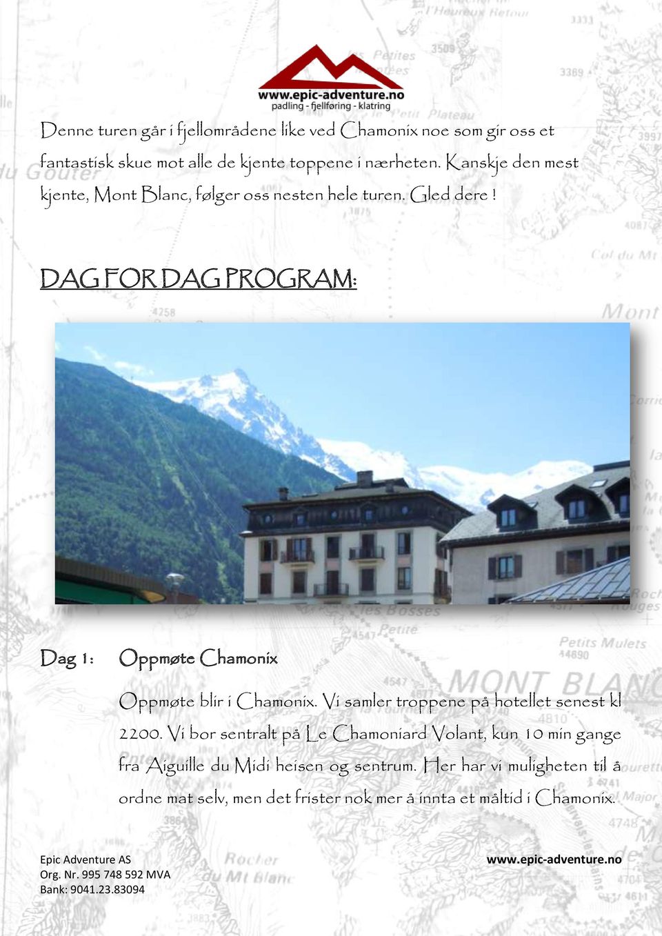 DAG FOR DAG PROGRAM: Dag 1: Oppmøte Chamonix Oppmøte blir i Chamonix. Vi samler troppene på hotellet senest kl 2200.