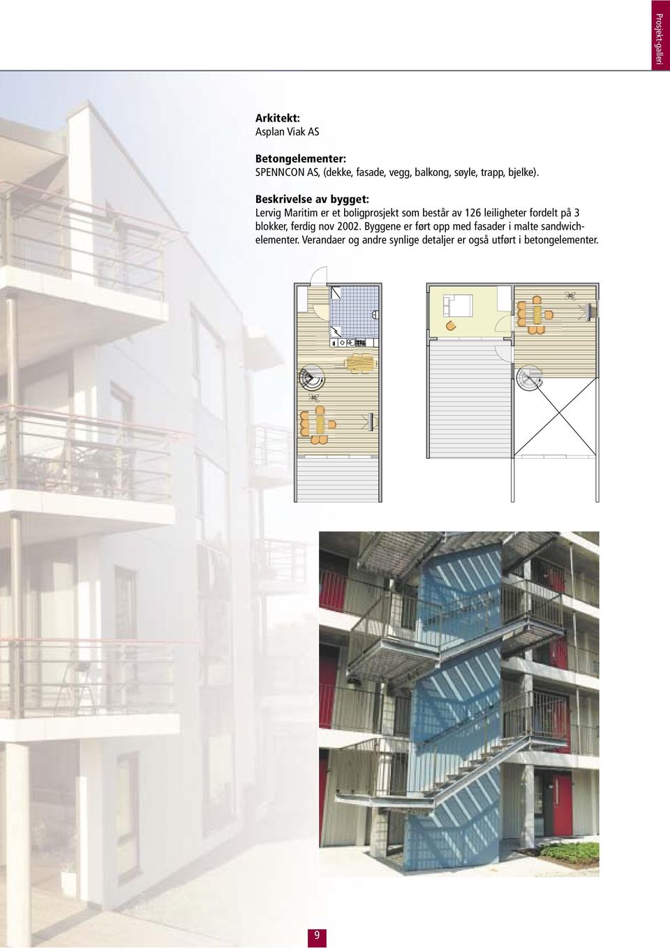 Beskrivelse av bygget: Lervig Maritim er et boligprosjekt som består av 126 leiligheter fordelt