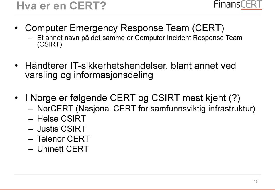 Response Team (CSIRT) Håndterer IT-sikkerhetshendelser, blant annet ved varsling og