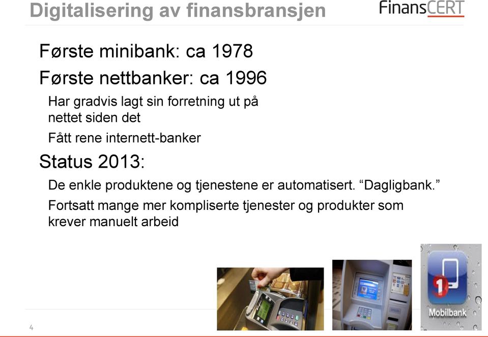 internett-banker Status 2013: De enkle produktene og tjenestene er automatisert.