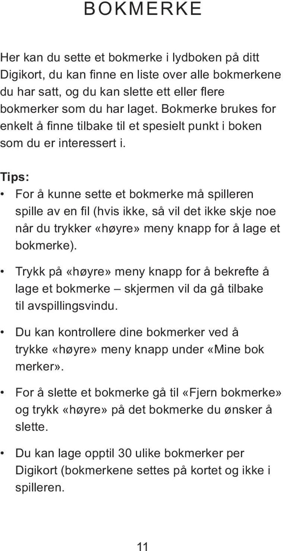 Tips: For å kunne sette et bokmerke må spilleren spille av en fil (hvis ikke, så vil det ikke skje noe når du trykker «høyre» meny knapp for å lage et bokmerke).