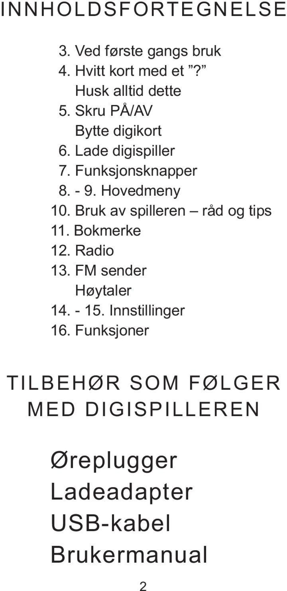 Bruk av spilleren råd og tips 11. Bokmerke 12. Radio 13. FM sender Høytaler 14. - 15.