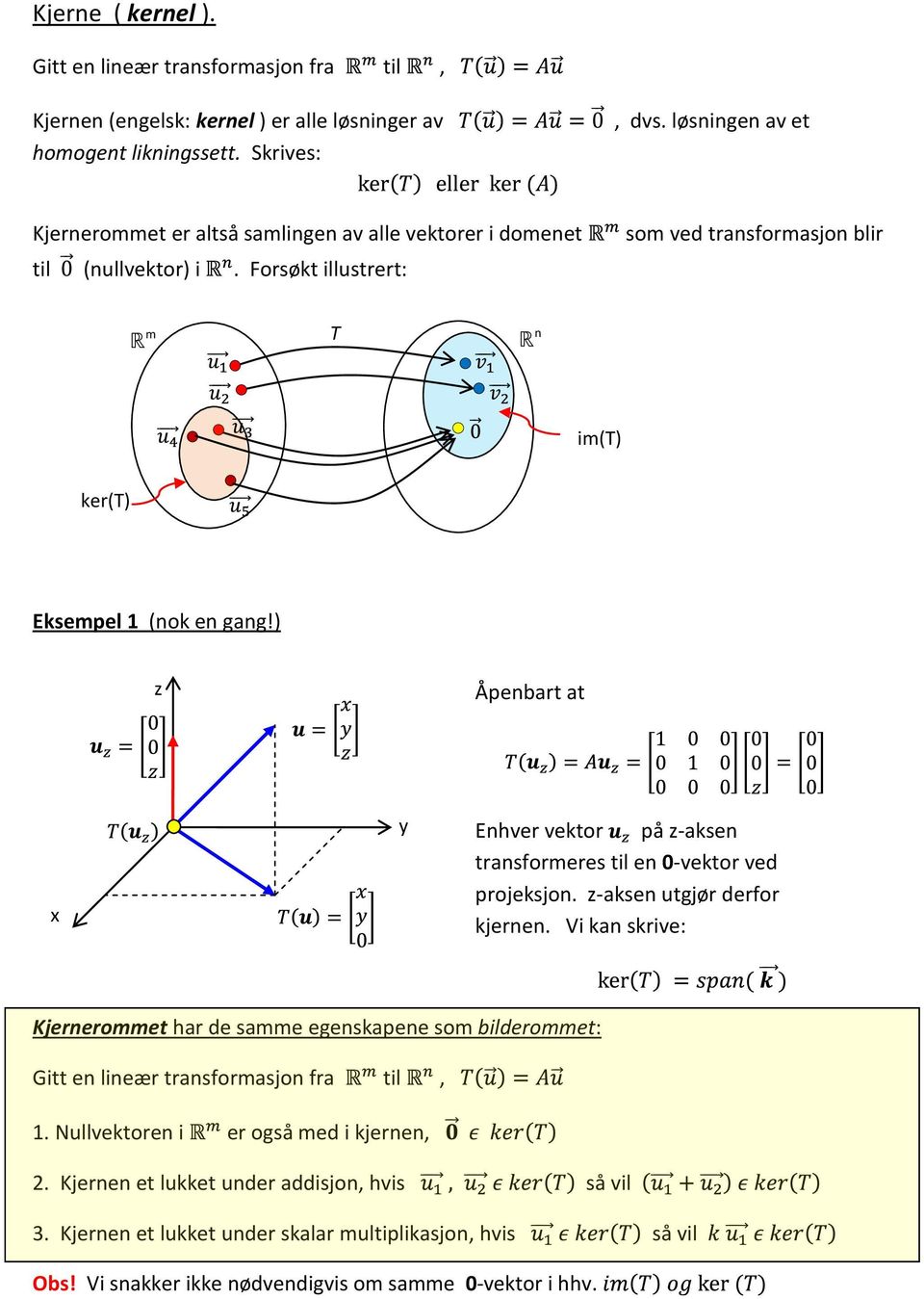 ) z Åpenbart at x y Enhver vektor på z-aksen transformeres til en 0-vektor ved projeksjon. z-aksen utgjør derfor kjernen.