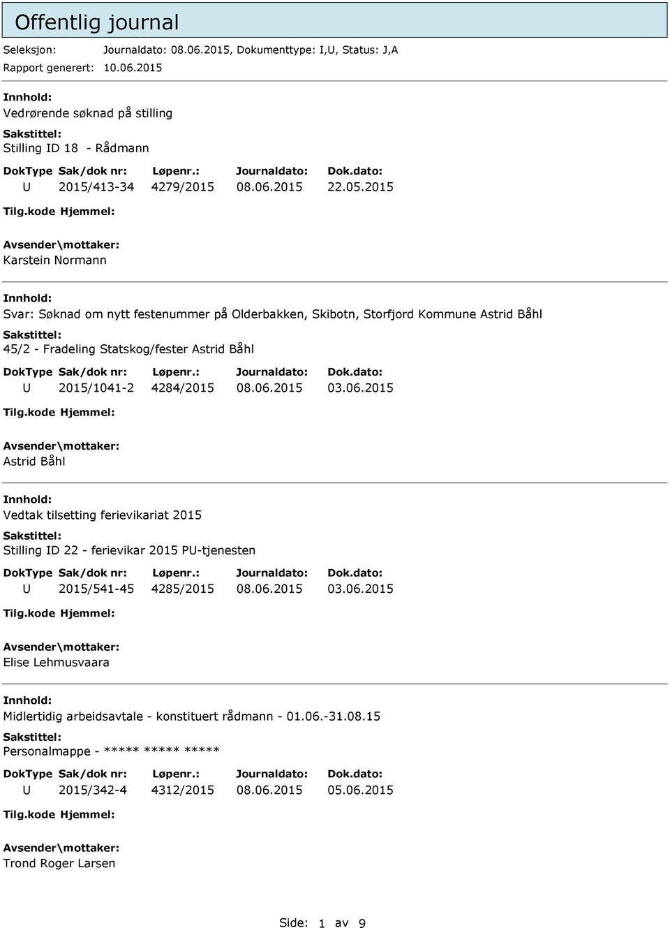 2015 Karstein Normann Svar: Søknad om nytt festenummer på Olderbakken, Skibotn, Storfjord Kommune Astrid Båhl 45/2 - Fradeling Statskog/fester Astrid Båhl