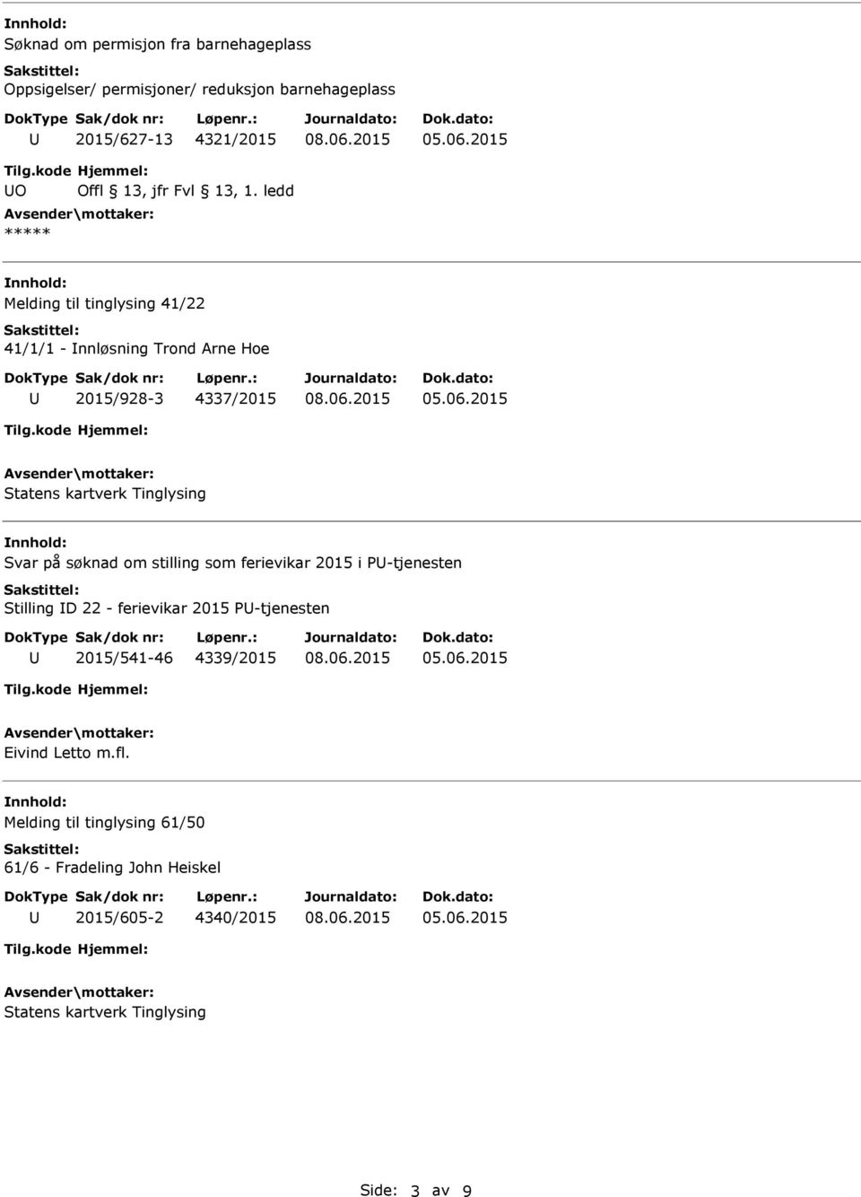 ledd ***** Melding til tinglysing 41/22 41/1/1 - nnløsning Trond Arne Hoe 2015/928-3 4337/2015 Statens kartverk Tinglysing Svar på