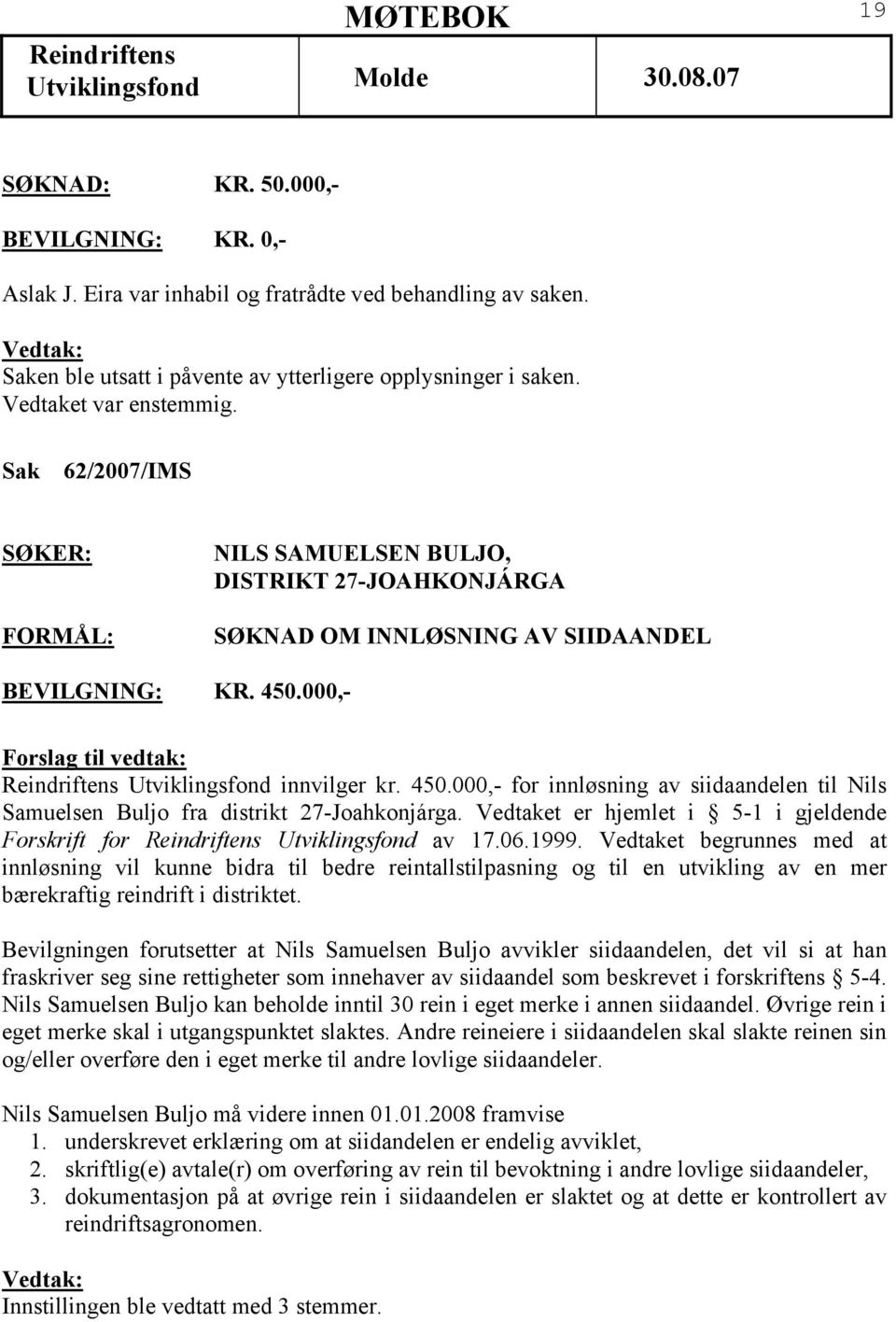 000,- Utviklingsfond innvilger kr. 450.000,- for innløsning av siidaandelen til Nils Samuelsen Buljo fra distrikt 27-Joahkonjárga.