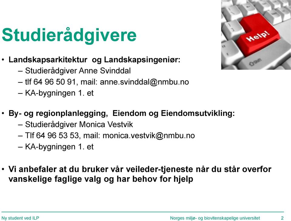 et By- og regionplanlegging, Eiendom og Eiendomsutvikling: Studierådgiver Monica Vestvik Tlf 64 96 53 53, mail: monica.