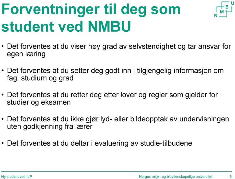 regler som gjelder for studier og eksamen Det forventes at du ikke gjør lyd- eller bildeopptak av undervisningen uten godkjenning