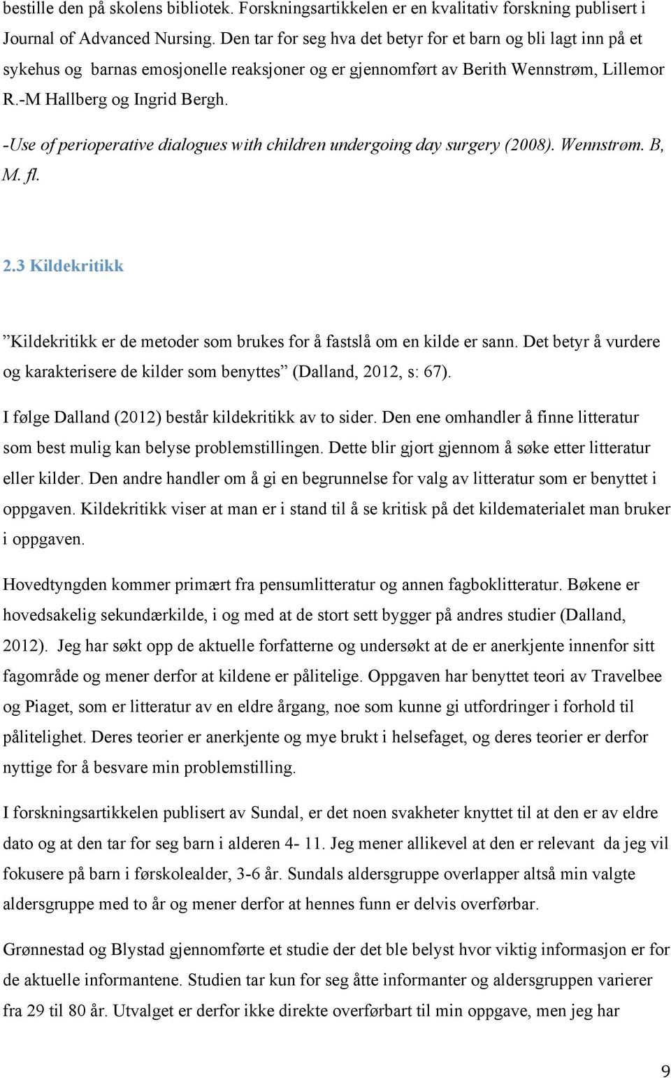 -Use of perioperative dialogues with children undergoing day surgery (2008). Wennstrøm. B, M. fl. 2.3 Kildekritikk Kildekritikk er de metoder som brukes for å fastslå om en kilde er sann.